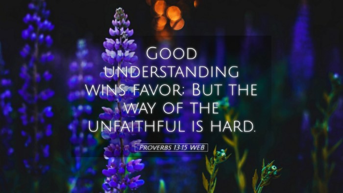 Picture 05 - Proverbs 13:15 WEB Desktop Wallpaper - Good understanding wins favor; But the way of the - Desktop Bible Verse Wallpaper