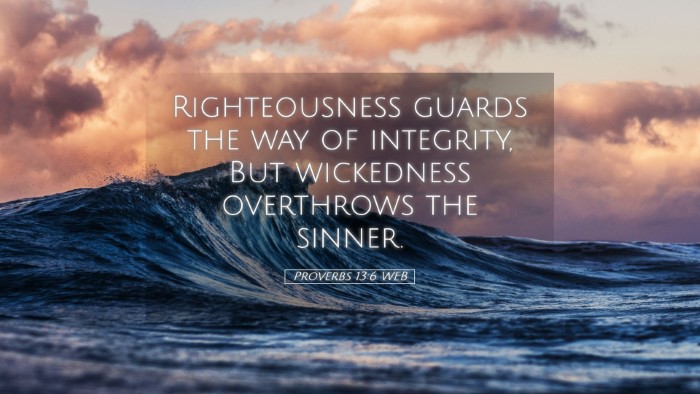 Picture 05 - Proverbs 13:6 WEB Desktop Wallpaper - Righteousness guards the way of integrity, But - Desktop Bible Verse Wallpaper
