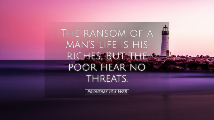 Picture 05 - Proverbs 13:8 WEB Desktop Wallpaper - The ransom of a man's life is his riches, But the - Desktop Bible Verse Wallpaper