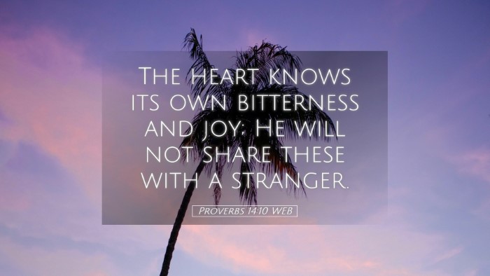 Picture 05 - Proverbs 14:10 WEB Desktop Wallpaper - The heart knows its own bitterness and joy; He - Desktop Bible Verse Wallpaper