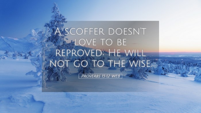 Picture 05 - Proverbs 15:12 WEB Desktop Wallpaper - A scoffer doesn't love to be reproved; He will - Desktop Bible Verse Wallpaper