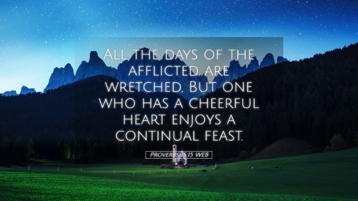 Picture 05 - Proverbs 15:15 WEB Desktop Wallpaper - All the days of the afflicted are wretched, But - Desktop Bible Verse Wallpaper