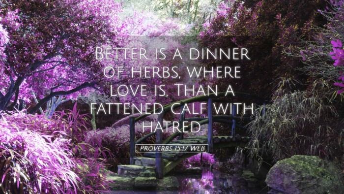 Picture 05 - Proverbs 15:17 WEB Desktop Wallpaper - Better is a dinner of herbs, where love is, Than - Desktop Bible Verse Wallpaper