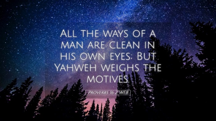 Picture 05 - Proverbs 16:2 WEB Desktop Wallpaper - All the ways of a man are clean in his own eyes; - Desktop Bible Verse Wallpaper