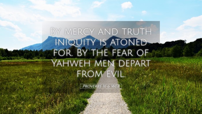 Picture 05 - Proverbs 16:6 WEB Desktop Wallpaper - By mercy and truth iniquity is atoned for. By the - Desktop Bible Verse Wallpaper
