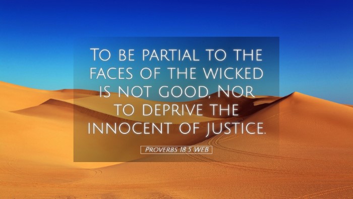 Picture 05 - Proverbs 18:5 WEB Desktop Wallpaper - To be partial to the faces of the wicked is not - Desktop Bible Verse Wallpaper