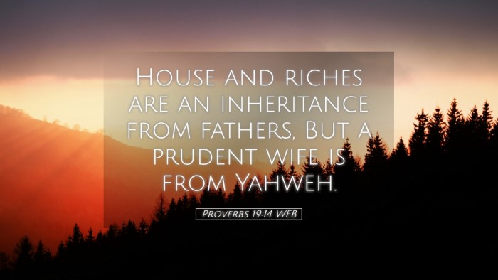 Picture 05 - Proverbs 19:14 WEB Desktop Wallpaper - House and riches are an inheritance from fathers, - Desktop Bible Verse Wallpaper