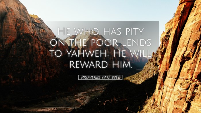 Picture 05 - Proverbs 19:17 WEB Desktop Wallpaper - He who has pity on the poor lends to Yahweh; He - Desktop Bible Verse Wallpaper