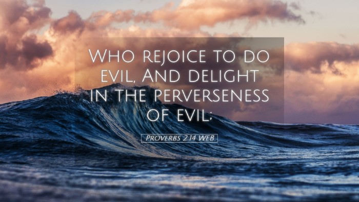 Picture 05 - Proverbs 2:14 WEB Desktop Wallpaper - Who rejoice to do evil, And delight in the - Desktop Bible Verse Wallpaper