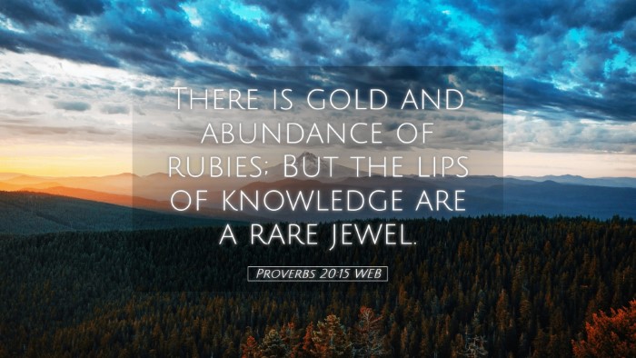 Picture 05 - Proverbs 20:15 WEB Desktop Wallpaper - There is gold and abundance of rubies; But the - Desktop Bible Verse Wallpaper