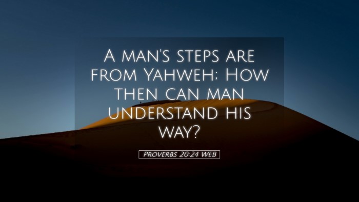 Picture 05 - Proverbs 20:24 WEB Desktop Wallpaper - A man's steps are from Yahweh; How then can man - Desktop Bible Verse Wallpaper