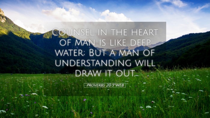 Picture 05 - Proverbs 20:5 WEB Desktop Wallpaper - Counsel in the heart of man is like deep water; - Desktop Bible Verse Wallpaper