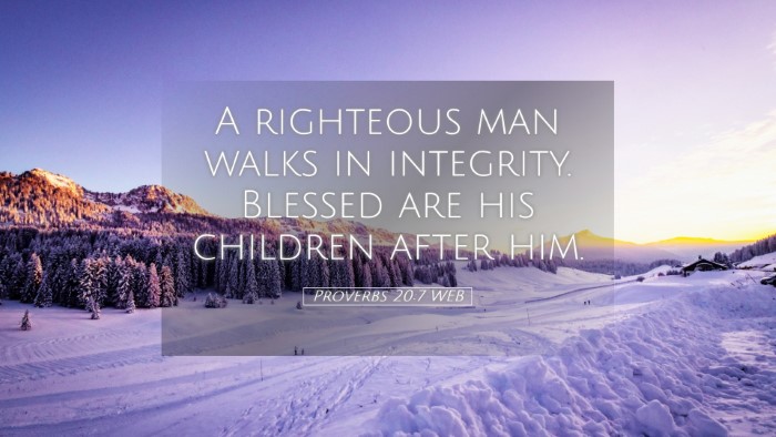 Picture 05 - Proverbs 20:7 WEB Desktop Wallpaper - A righteous man walks in integrity. Blessed are - Desktop Bible Verse Wallpaper