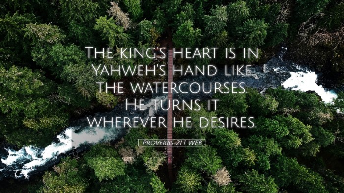 Picture 05 - Proverbs 21:1 WEB Desktop Wallpaper - The king's heart is in Yahweh's hand like the - Desktop Bible Verse Wallpaper