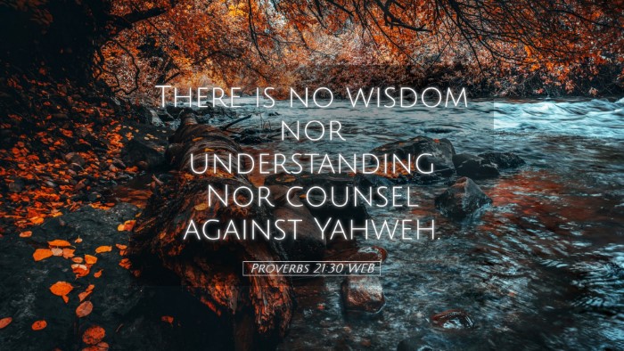 Picture 05 - Proverbs 21:30 WEB Desktop Wallpaper - There is no wisdom nor understanding Nor counsel - Desktop Bible Verse Wallpaper