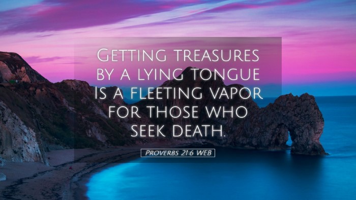 Picture 05 - Proverbs 21:6 WEB Desktop Wallpaper - Getting treasures by a lying tongue Is a fleeting - Desktop Bible Verse Wallpaper