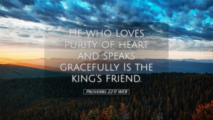 Picture 05 - Proverbs 22:11 WEB Desktop Wallpaper - He who loves purity of heart and speaks - Desktop Bible Verse Wallpaper