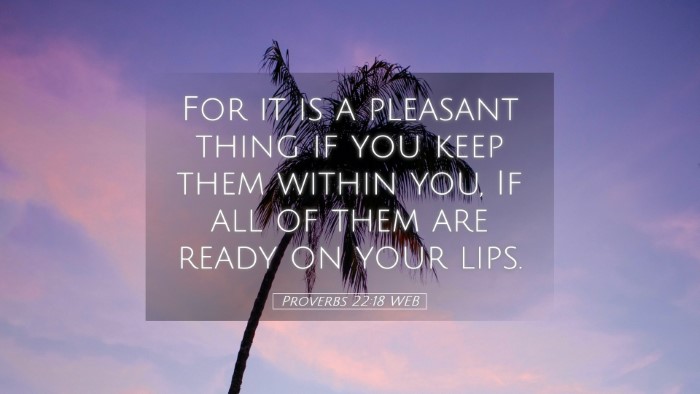Picture 05 - Proverbs 22:18 WEB Desktop Wallpaper - For it is a pleasant thing if you keep them - Desktop Bible Verse Wallpaper