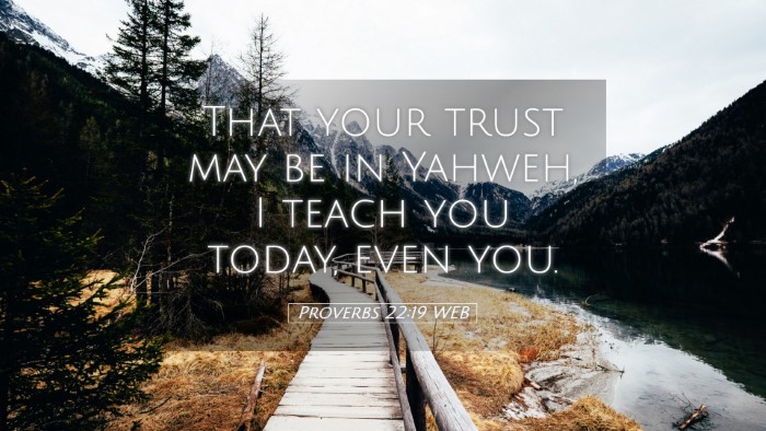 Picture 05 - Proverbs 22:19 WEB Desktop Wallpaper - That your trust may be in Yahweh, I teach you - Desktop Bible Verse Wallpaper