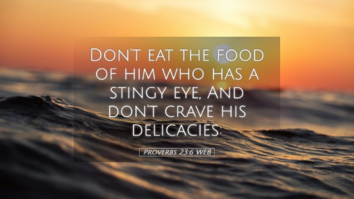 Picture 05 - Proverbs 23:6 WEB Desktop Wallpaper - Don't eat the food of him who has a stingy eye, - Desktop Bible Verse Wallpaper
