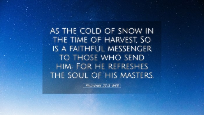 Picture 05 - Proverbs 25:13 WEB Desktop Wallpaper - As the cold of snow in the time of harvest, So is - Desktop Bible Verse Wallpaper