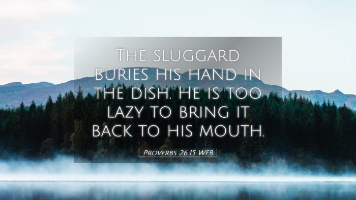 Picture 05 - Proverbs 26:15 WEB Desktop Wallpaper - The sluggard buries his hand in the dish. He is - Desktop Bible Verse Wallpaper