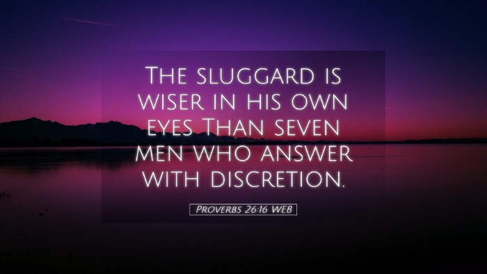 Picture 05 - Proverbs 26:16 WEB Desktop Wallpaper - The sluggard is wiser in his own eyes Than seven - Desktop Bible Verse Wallpaper