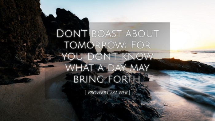 Picture 05 - Proverbs 27:1 WEB Desktop Wallpaper - Don't boast about tomorrow; For you don't know - Desktop Bible Verse Wallpaper