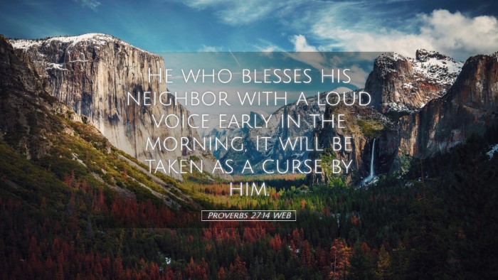 Picture 05 - Proverbs 27:14 WEB Desktop Wallpaper - He who blesses his neighbor with a loud voice - Desktop Bible Verse Wallpaper