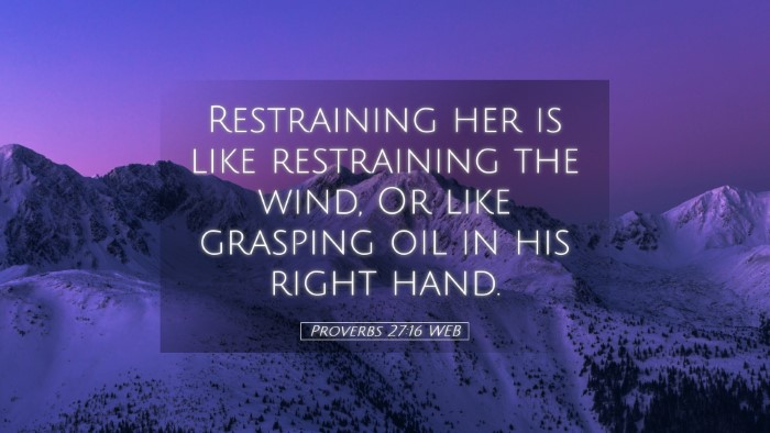 Picture 05 - Proverbs 27:16 WEB Desktop Wallpaper - Restraining her is like restraining the wind, Or - Desktop Bible Verse Wallpaper