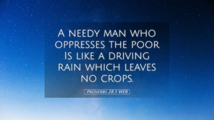 Picture 05 - Proverbs 28:3 WEB Desktop Wallpaper - A needy man who oppresses the poor Is like a - Desktop Bible Verse Wallpaper