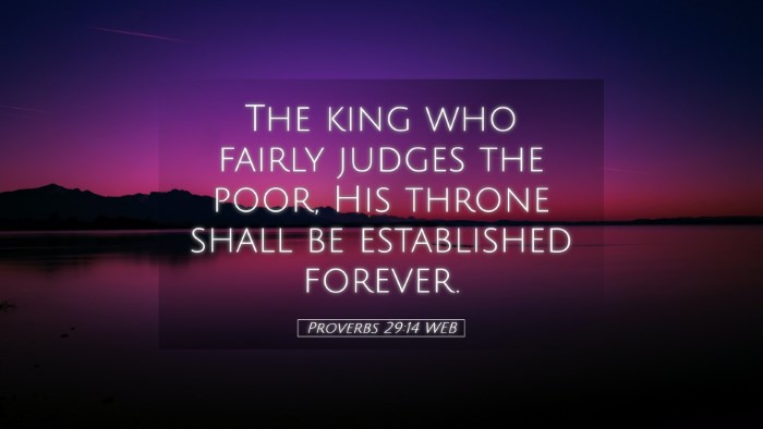 Picture 05 - Proverbs 29:14 WEB Desktop Wallpaper - The king who fairly judges the poor, His throne - Desktop Bible Verse Wallpaper