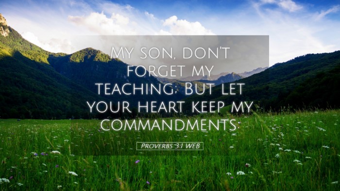 Picture 05 - Proverbs 3:1 WEB Desktop Wallpaper - My son, don't forget my teaching; But let your - Desktop Bible Verse Wallpaper