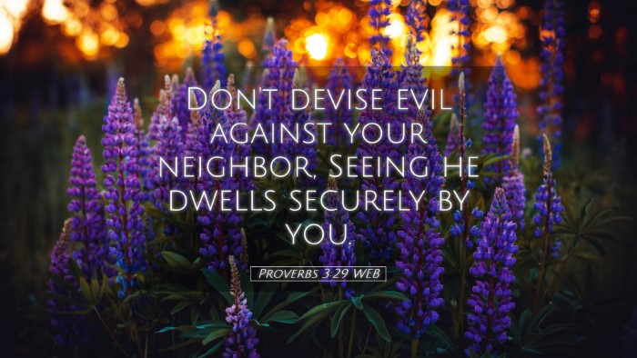 Picture 05 - Proverbs 3:29 WEB Desktop Wallpaper - Don't devise evil against your neighbor, Seeing - Desktop Bible Verse Wallpaper