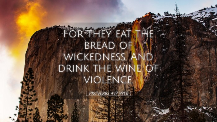 Picture 05 - Proverbs 4:17 WEB Desktop Wallpaper - For they eat the bread of wickedness, And drink - Desktop Bible Verse Wallpaper