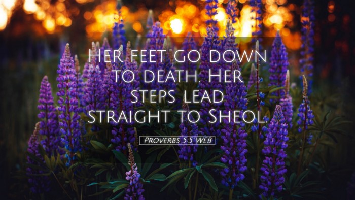 Picture 05 - Proverbs 5:5 WEB Desktop Wallpaper - Her feet go down to death. Her steps lead - Desktop Bible Verse Wallpaper