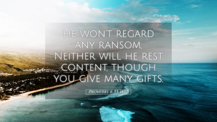 Picture 05 - Proverbs 6:35 WEB Desktop Wallpaper - He won't regard any ransom, Neither will he rest - Desktop Bible Verse Wallpaper