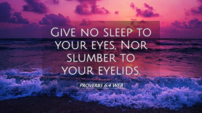 Picture 05 - Proverbs 6:4 WEB Desktop Wallpaper - Give no sleep to your eyes, Nor slumber to your - Desktop Bible Verse Wallpaper