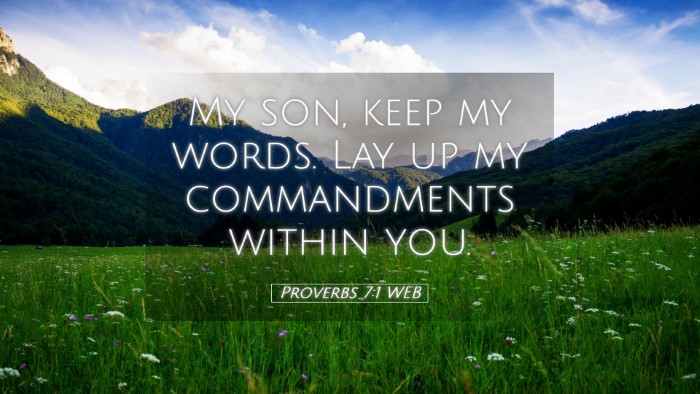Picture 05 - Proverbs 7:1 WEB Desktop Wallpaper - My son, keep my words. Lay up my commandments - Desktop Bible Verse Wallpaper