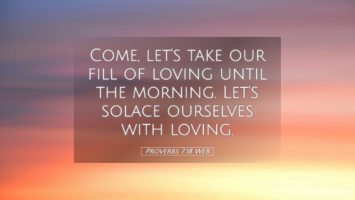Picture 05 - Proverbs 7:18 WEB Desktop Wallpaper - Come, let's take our fill of loving until the - Desktop Bible Verse Wallpaper