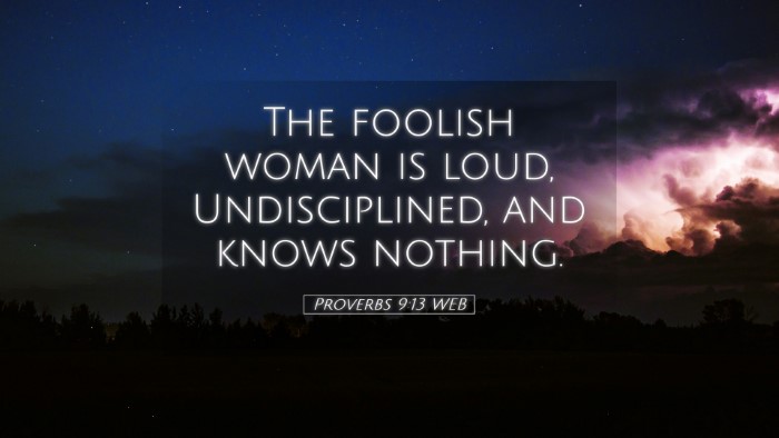 Picture 05 - Proverbs 9:13 WEB Desktop Wallpaper - The foolish woman is loud, Undisciplined, and - Desktop Bible Verse Wallpaper
