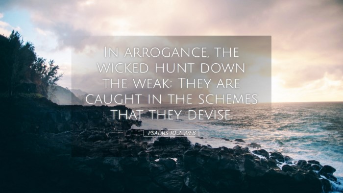 Picture 05 - Psalms 10:2 WEB Desktop Wallpaper - In arrogance, the wicked hunt down the weak; They - Desktop Bible Verse Wallpaper