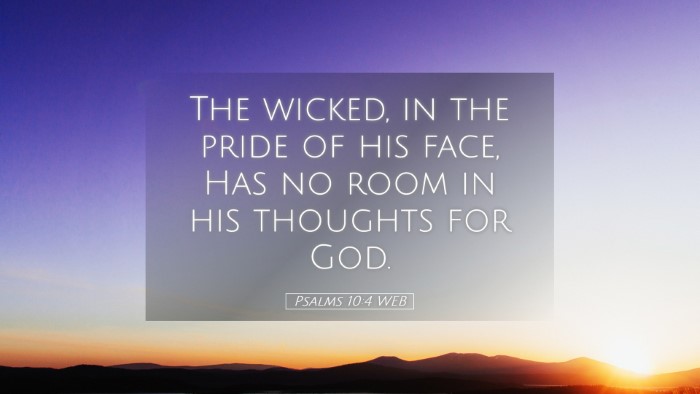 Picture 05 - Psalms 10:4 WEB Desktop Wallpaper - The wicked, in the pride of his face, Has no room - Desktop Bible Verse Wallpaper