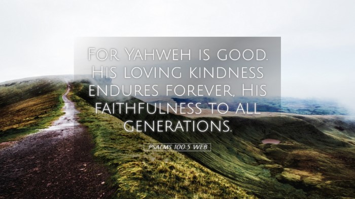 Picture 05 - Psalms 100:5 WEB Desktop Wallpaper - For Yahweh is good. His loving kindness endures - Desktop Bible Verse Wallpaper