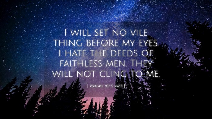 Picture 05 - Psalms 101:3 WEB Desktop Wallpaper - I will set no vile thing before my eyes. I hate - Desktop Bible Verse Wallpaper