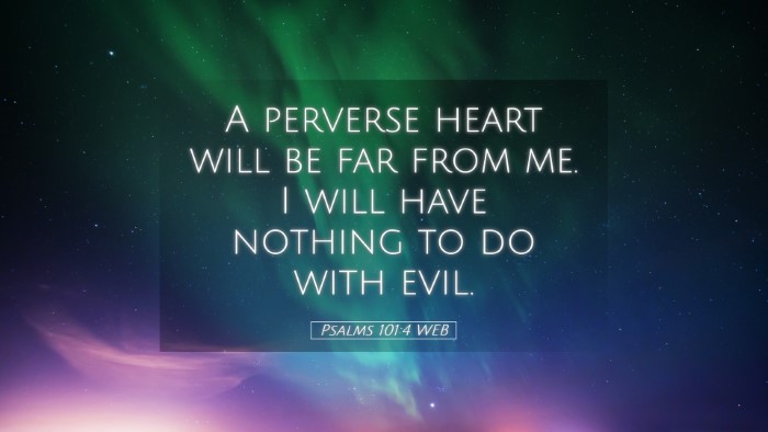 Picture 05 - Psalms 101:4 WEB Desktop Wallpaper - A perverse heart will be far from me. I will have - Desktop Bible Verse Wallpaper