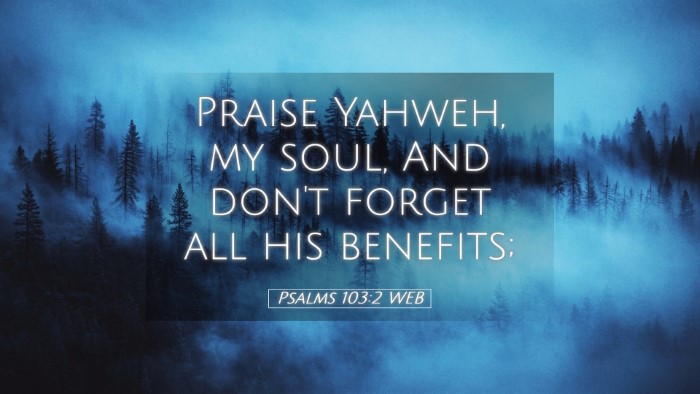 Picture 05 - Psalms 103:2 WEB Desktop Wallpaper - Praise Yahweh, my soul, And don't forget all his - Desktop Bible Verse Wallpaper
