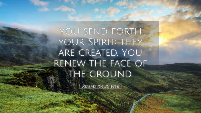 Picture 05 - Psalms 104:30 WEB Desktop Wallpaper - You send forth your Spirit: they are created. You - Desktop Bible Verse Wallpaper