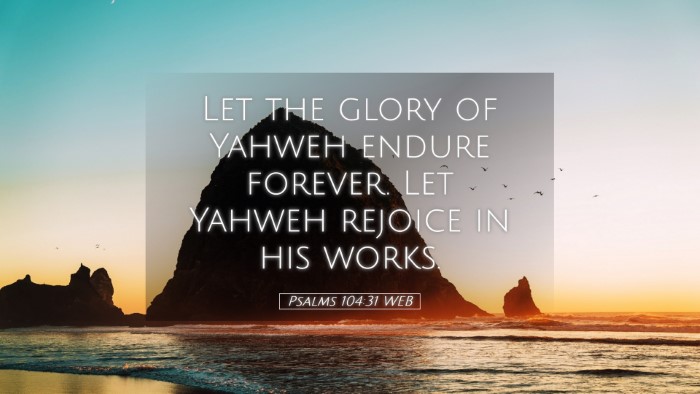 Picture 05 - Psalms 104:31 WEB Desktop Wallpaper - Let the glory of Yahweh endure forever. Let - Desktop Bible Verse Wallpaper