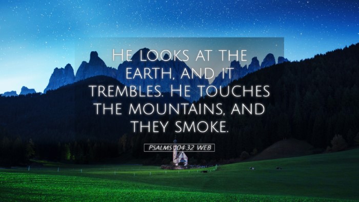 Picture 05 - Psalms 104:32 WEB Desktop Wallpaper - He looks at the earth, and it trembles. He - Desktop Bible Verse Wallpaper